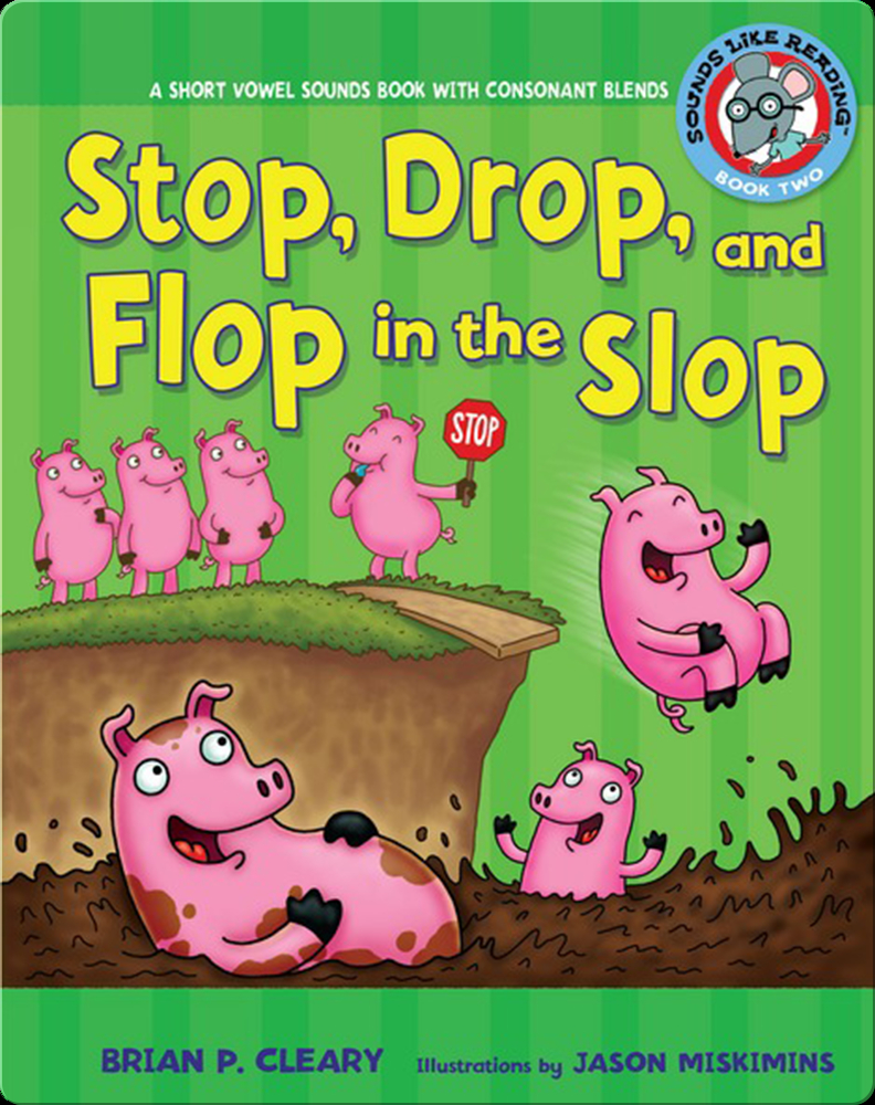 2 Stop, Drop, and Flop in the Slop: A Short Vowel Sounds Book with  Consonant Blends Book by Brian P. Cleary | Epic
