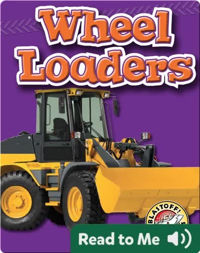 Wheel Loaders: Mighty Machines