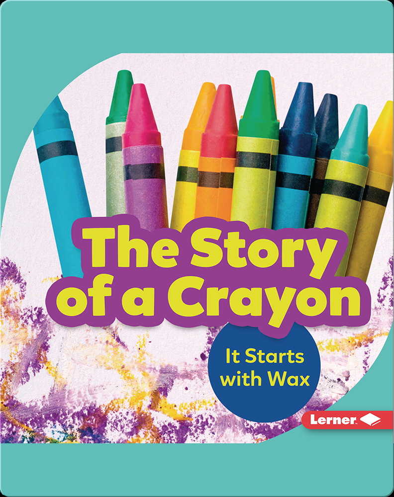 The Story of a Crayon It Starts with Wax Book by Robin Nelson Epic