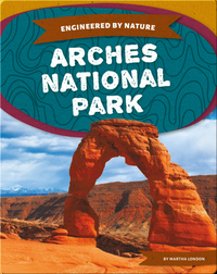 Engineered by Nature: Arches National Park