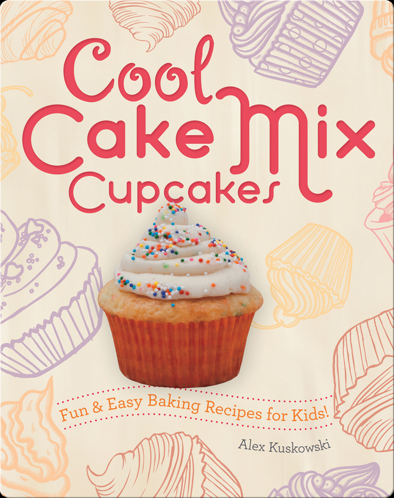 Cool Cake Mix Cupcakes: Fun & Easy Baking Recipes for Kids! Book ...