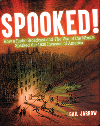 SPOOKED! How a Radio Broadcast and The War of the Worlds Sparked the 1938 Invasion of America
