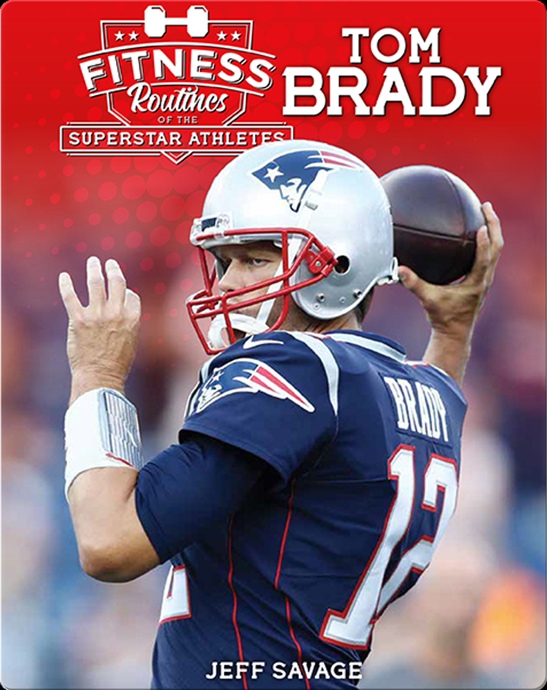 Fitness Routines of Tom Brady Book by Jeff Savage | Epic