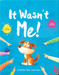 It Wasn't Me!: A Fantastic, Funny, Canine Caper