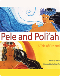 Pele And Poli'ahu: A Tale Of Fire And Ice