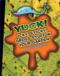 Yuck! Icky, Sticky, Gross Stuff in Your Garden