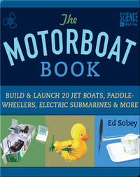 Motorboat Book: Build & Launch 20 Jet Boats, Paddle-Wheelers, Electric Submarines & More