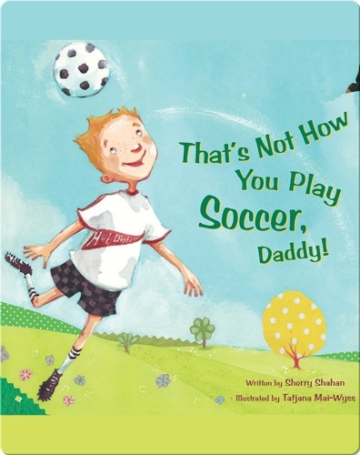 That's Not How You Play Soccer, Daddy!