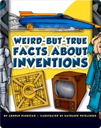 Weird-But-True Facts About Inventions
