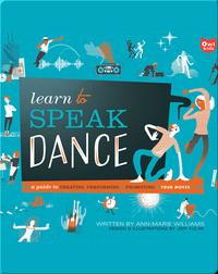 Learn to Speak Dance: A Guide to Creating, Performing & Promoting Your Moves
