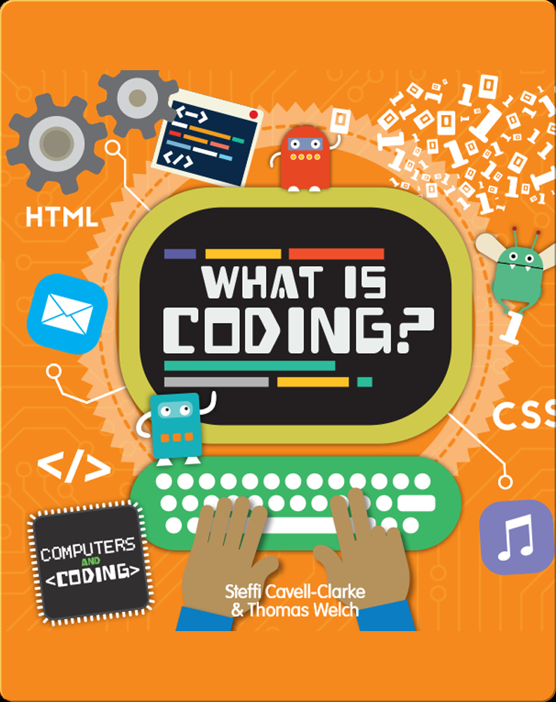What Is Coding? Children's Book by Steffi Cavell-Clarke, Thomas Welch ...