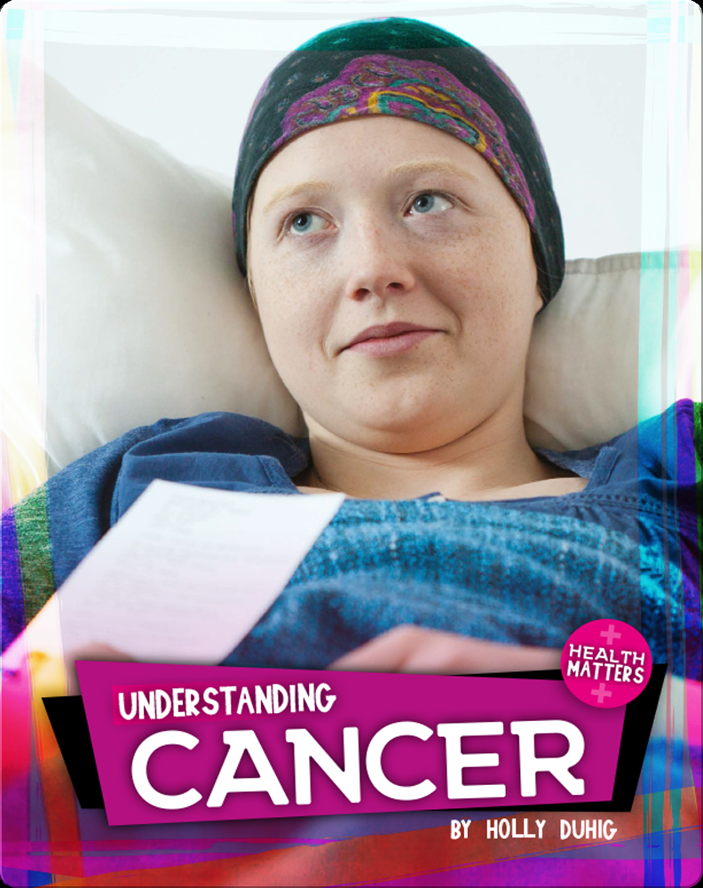 Understanding Cancer Book By Holly Duhig Epic 