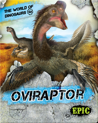 The World of Dinosaurs: Oviraptor