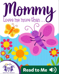 Mommy Loves Me More Than…