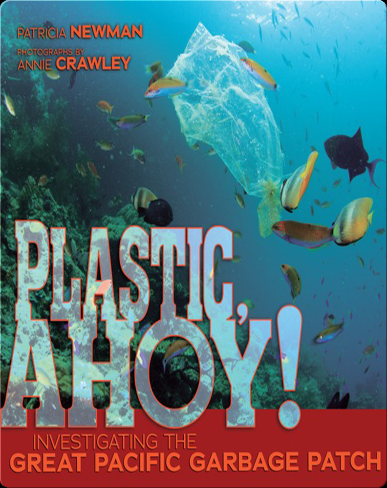 Plastic, Ahoy! Investigating the Great Pacific Garbage Patch Book by
