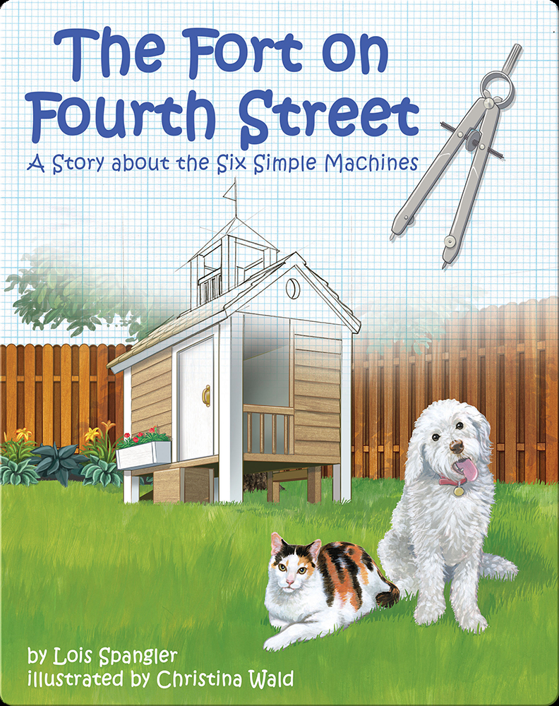 The Fort on Fourth Street: A Story about the Six Simple Machines Book by  Lois Spangler | Epic