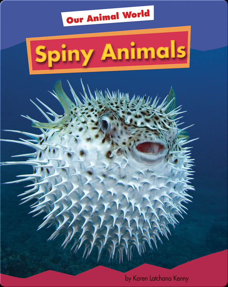 Spiny Animals Book by Karen Latchana Kenney | Epic