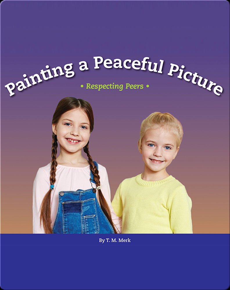 Painting a Peaceful Picture: Respecting Peers Book by T. M. Merk | Epic