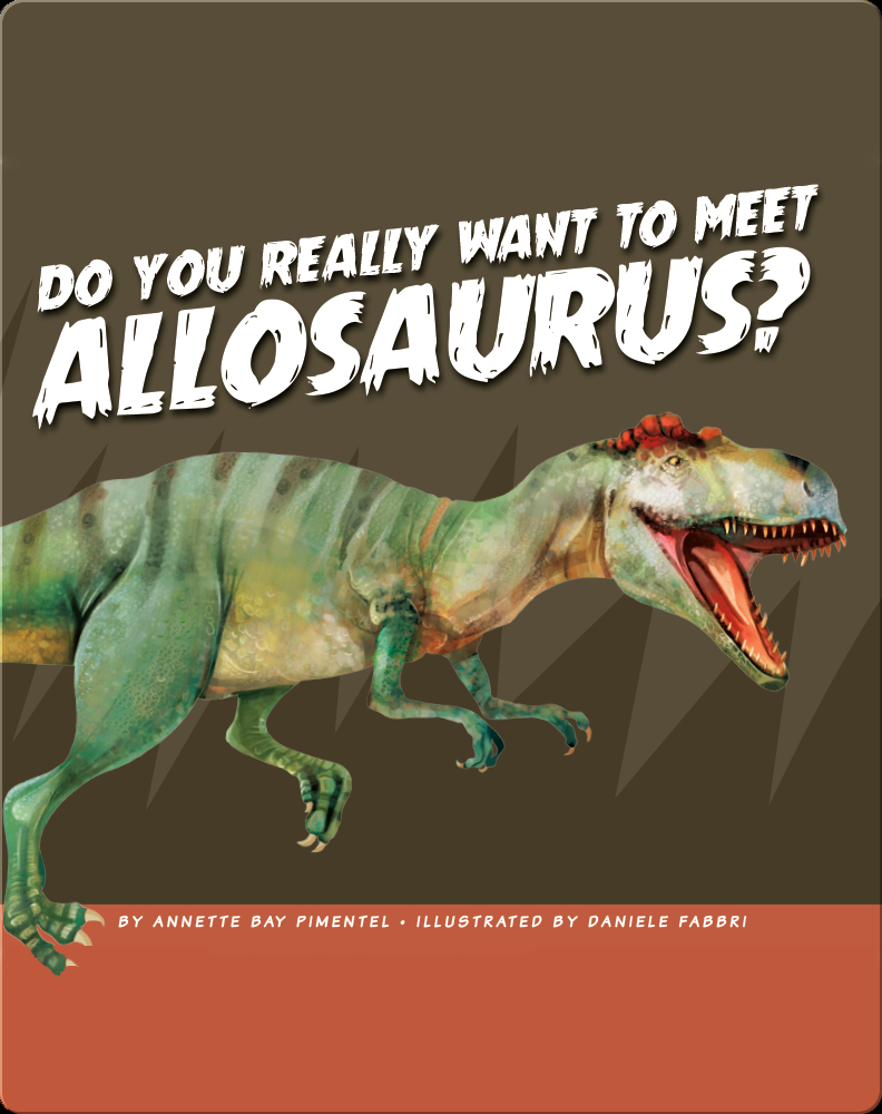 Do You Really Want to Meet Allosaurus Book by Annette Bay Pimentel | Epic