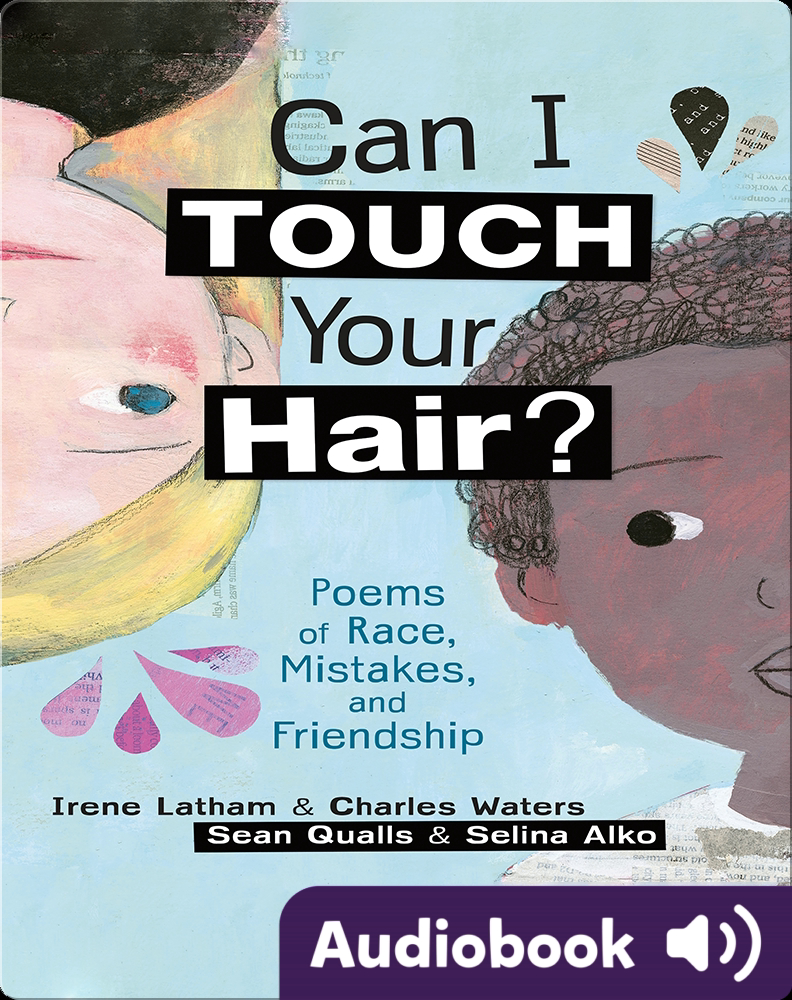 Can I Touch Your Hair?: Poems of Race, Mistakes, and Friendship Children's  Audiobook by Irene Latham, Charles Waters | Explore this Audiobook |  Discover Epic Children's Books, Audiobooks, Videos & More