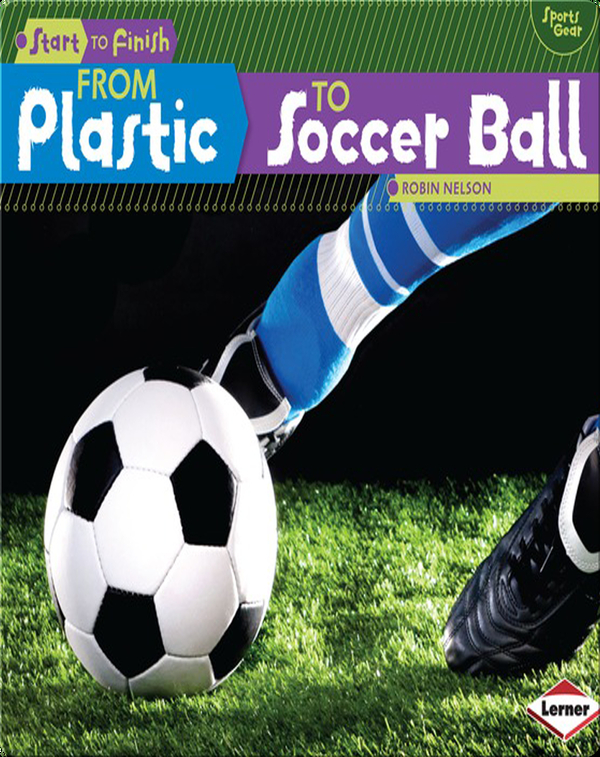 From Plastic to Soccer Ball Children's Book by Robin Nelson Discover Children's Books