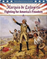 Marquis De Lafayette: Fighting for America's Freedom