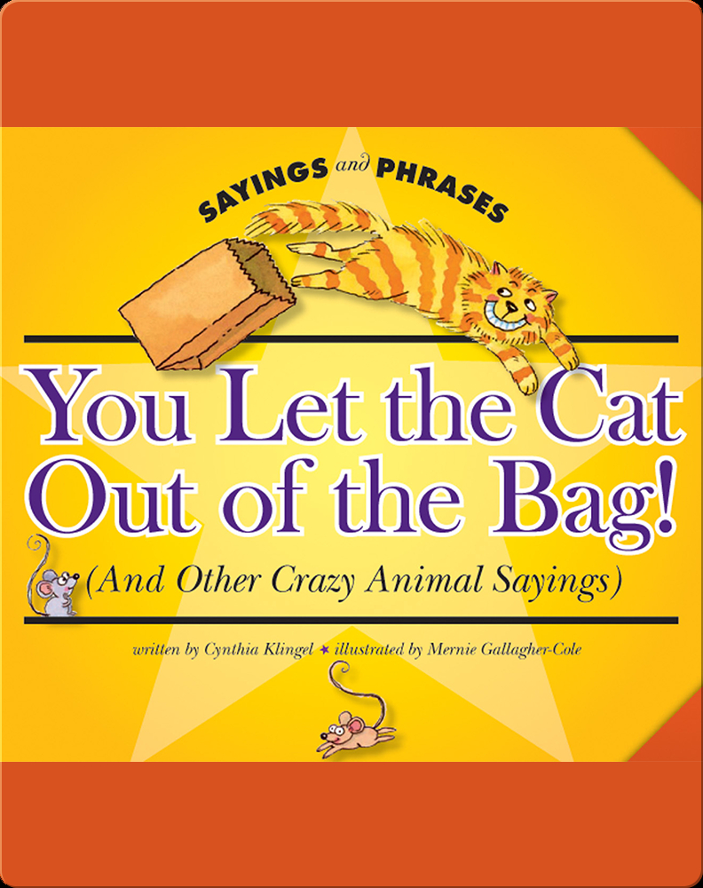 You Let the Cat Out of the Bag! (And Other Crazy Animal Sayings) Book