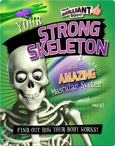 Your Strong Skeleton and Amazing Muscular System