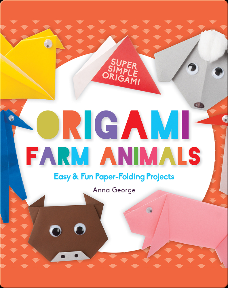 Origami Farm Animals: Easy & Fun Paper-Folding Projects Book by Anna George  | Epic