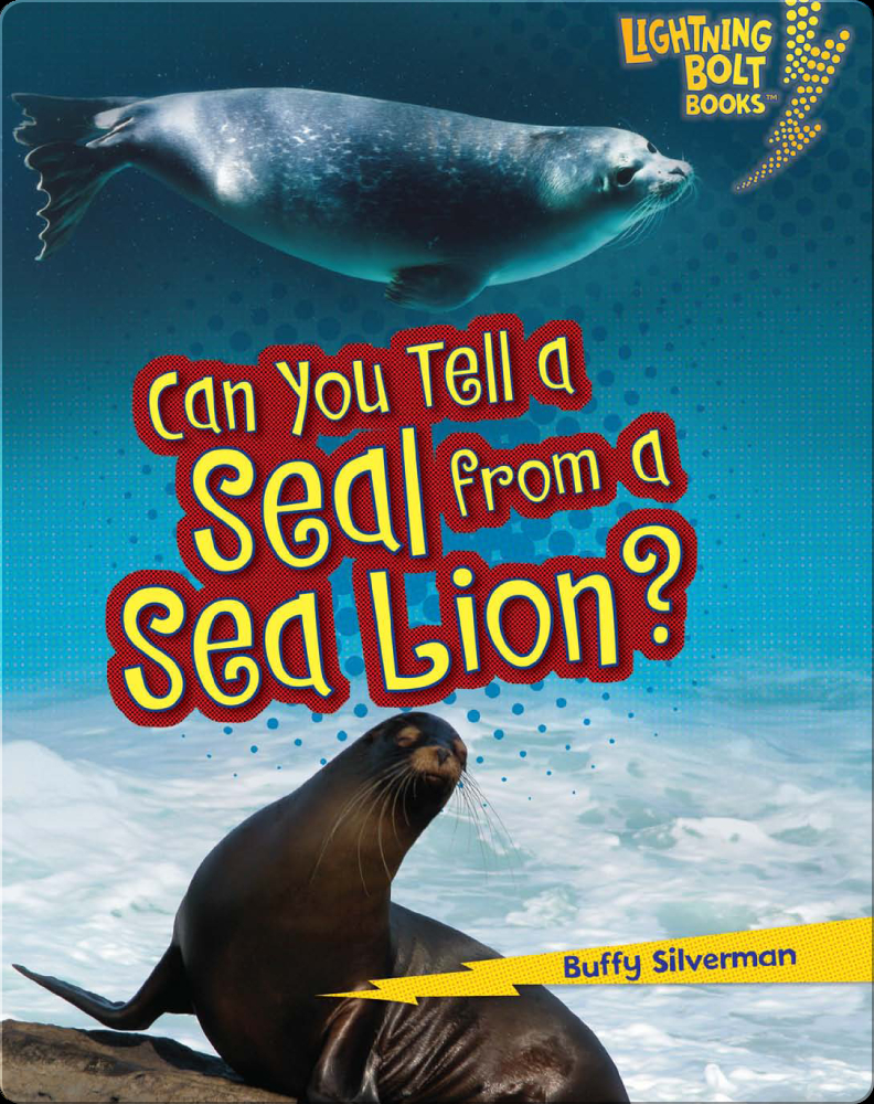 Can you tell a Seal from a Sea Lion? Book by Buffy Silverman | Epic