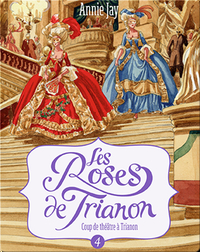 Les Roses de Trianon: Coup de théâtre à Trianon