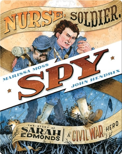 Nurse, Soldier, Spy: The Story of Sarah Edmonds, a Civil War Hero