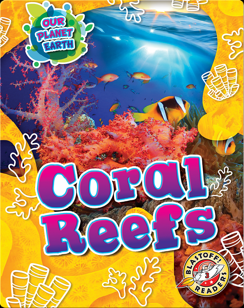 Our Planet Earth: Coral Reefs Book by Karen Latchana Kenney | Epic