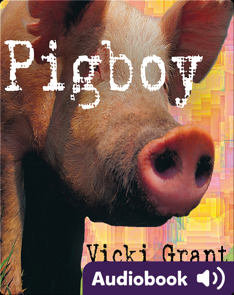 Pigboy Pigboy Children's Audiobook by Vicki Grant | Explore this Audiobook ...