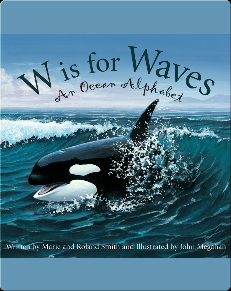 W is for Waves: An Ocean Alphabet Book by Roland Smith, Marie Smith | Epic