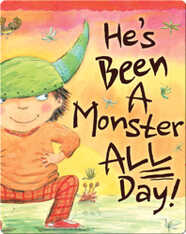 He's Been a Monster All Day!