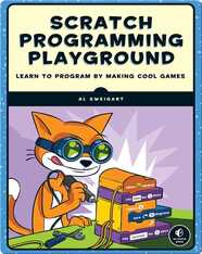 Scratch Programming Playground: Learn to Program by Making Cool Games