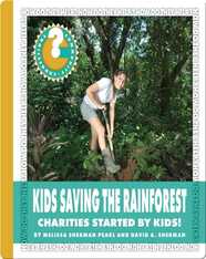 Kids Saving the Rainforest: Charities Started by Kids!