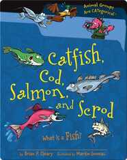 Catfish, Cod, Salmon, and Scrod: What Is a Fish?