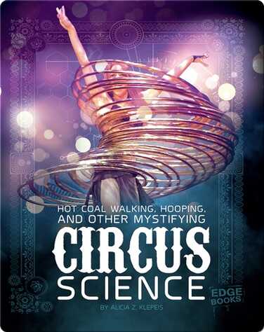 Hot Coal Walking, Hooping, and Other Mystifying Circus Science book