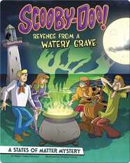 Scooby-Doo! A States of Matter Mystery: Revenge from a Watery Grave