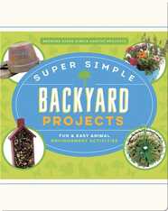 Super Simple Backyard Projects: Fun & Easy Animal Environment Activities