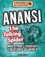 Anansi the Talking Spider and Other Legendary Creatures of Africa