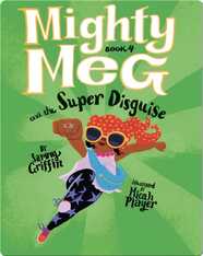 Mighty Meg Book 4: Mighty Meg and the Super Disguise