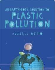 An Earth-Bot's Solution to Plastic Pollution