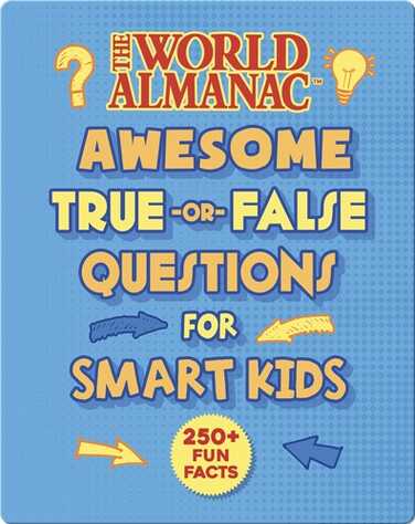 The World Almanac Awesome True-or-False Facts for Smart Kids book