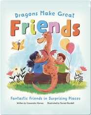 Dragons Make Great Friends: Fantastic Friends in Surprising Places