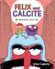 Felix and Calcite 2: Never Make a Giant Mad
