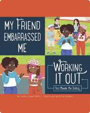 My Friend Embarrassed Me: Working