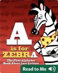 A Is For Zebra: The First Alphabet Book About Last Letters